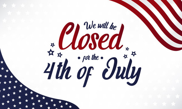 we will be closed for the fourth of july