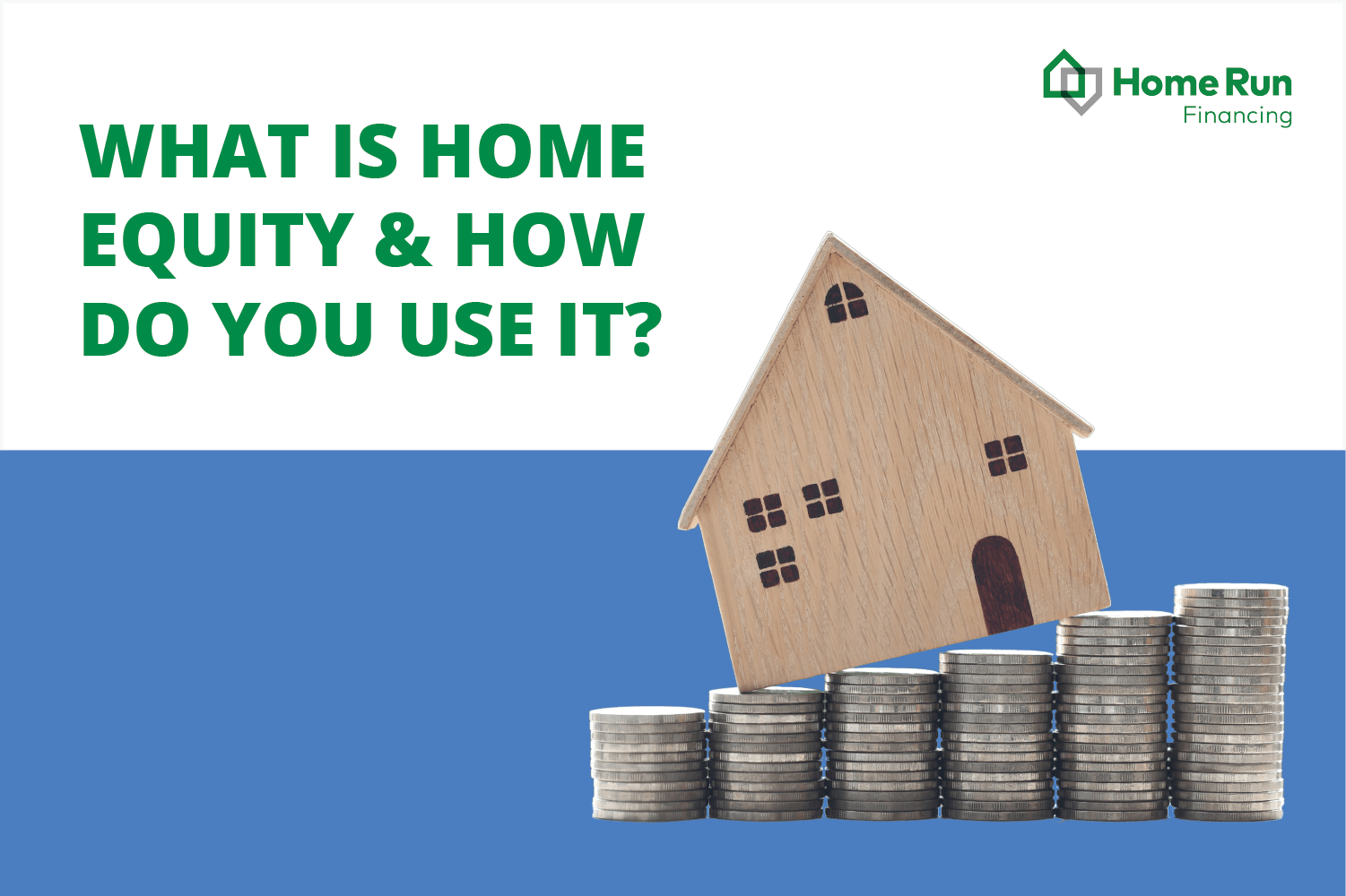 What is Home Equity and how do you use it? Picture of a house and stacks of coins
